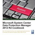 Microsoft System Center Data Protection Manager 2012 R2 Cookbook