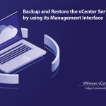 Backup and Restore the vCenter Server Appliance by using its Management Interface