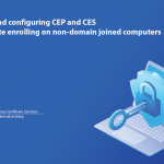 Installing and configuring CEP and CES for certificate enrolling on non-domain joined computers