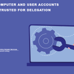Enable computer and user accounts to be trusted for delegation